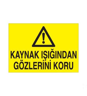 Kaynak Işıgından Gözünü Koru Uyarı Levhası 20x30cm (Karışık)