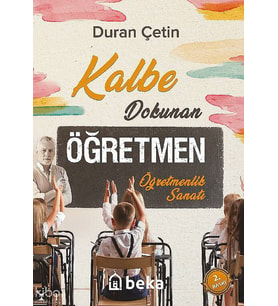 Kalbe Dokunan Öğretmen - Öğretmenlik Sanatı Beka Yayınları Duran Çetin