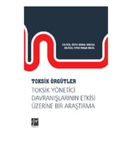Toksik Örgütler, Toksik Yönetici Davranışlarının Etkisi Üzerine Bir Araştırma