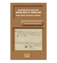 Selçuklulardan Cumhuriyete AKKUŞ DEVLET ADAMLARI Kadılar, Naibler, Komutanlar ve Müdürler