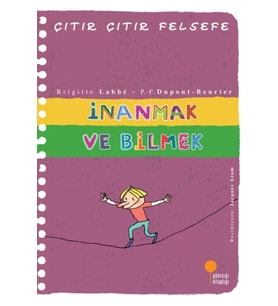 Günışığı Kitaplığı İnanmak ve Bilmek - Çıtır Çıtır Felsefe 25 - Brigitte Labbe