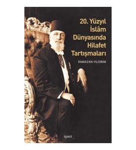 20. Yüzyıl İslam Dünyasında Hilafet Tartışmalar