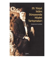20. Yüzyıl İslam Dünyasında Hilafet Tartışmalar
