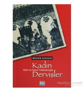 Alevi Ve Sünni Tekkelerinde Kadın Dervişler - İbrahim Bahadır