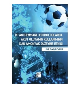 İyi Antrenmanlı Futbolcularda Akut Glutamin Kullanımının Kan Amonyak Düzeyine Etkisi