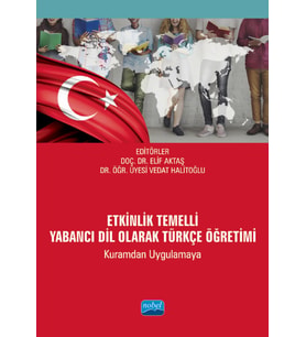 ETKİNLİK TEMELLİ YABANCI DİL OLARAK TÜRKÇE ÖĞRETİMİ (Kuramdan Uygulamaya)