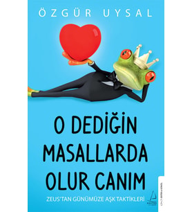 O Dediğin Masallarda Olur Canım - Zeus’tan Günümüze Aşk Taktikleri - Özgür Uysal