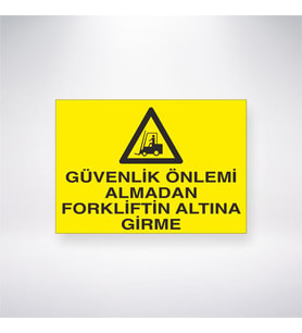 Güvenlik Önlemi Almadan Forkliftin Altına Girme 21x35 Arkası Yapışkanlı Levha