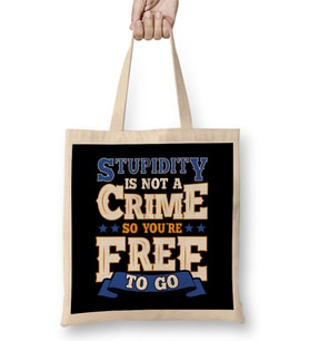 Stupidity Is Not a Crime So You re Free To Go Pun Bez Çanta Uzun Saplı