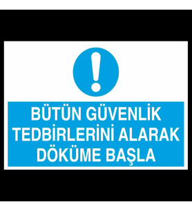 Bütün Güvenlik Tedbirlerini Alarak Döküme Başla Uyarı Levhası 30x40cm (Karışık)