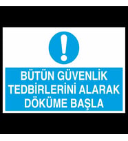 Bütün Güvenlik Tedbirlerini Alarak Döküme Başla Uyarı Levhası 30x40cm (Karışık)