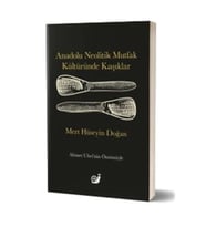 Anadolu Neolitik Mutfak Kültüründe Kaşıklar