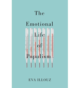 The Emotional Life Of Populism: How Fear, Disgust, Resentment, And Love Undermine Democracy (Krem)