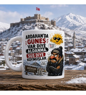 Ardahan Temalı Esprili Hediyelik Kupa Bardak - Ardahan'da Güneş Süs Diye Koymuşlar Baskılı Kupa