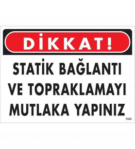 Dikkat Statik Bağlantı Ve Topraklamayı Mutlaka Yapınız Uyarı Levhası 25x35 KOD:1323