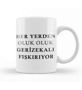 Her Yerden Oluk Oluk Gerizekalı Fışkırıyor Kupa Bardak Porselen