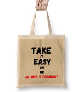 Take it Easy on Me, My Wife is Pregnant Funny New Dad Be Nice Father's Bez Çanta Uzun Saplı