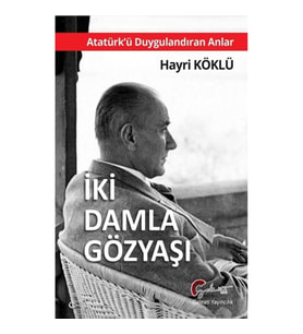 İki Damla Gözyaşı - Atatürk’ü Duygulandıran Anlar