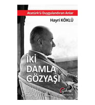 İki Damla Gözyaşı - Atatürk’ü Duygulandıran Anlar
