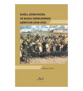 Doğu, Güneydoğu ve Musul Denkleminde Aşiretler (1918-1922)