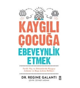 Kaygılı Çocuğa Ebeveynlik Etmek