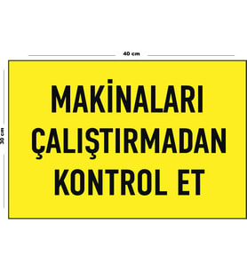 Metal Makinaları Çalıştırmadan Kontrol Et 30 cm x 40 cm A3 Büyüklüğünde Uyarı Levhası Yönlendirme
