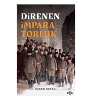 Direnen İmparatorluk –Büyük Savaş’ın Sonu, Osmanlı’nın Uzun Ömrü ve Tesadüfi Uluslar–