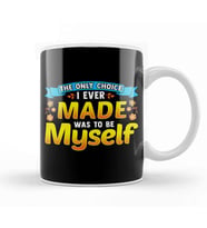 Always Be Yourself Unless You Can Be A The Only Choice I Ever Made Was To Be Myself Kupa Bardak Porselen