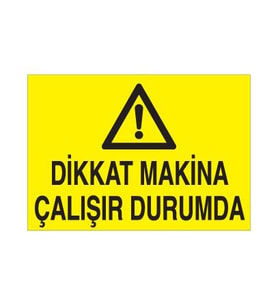 Dikkat Makina Çalışır Durumda Uyarı Levhası 50x70cm (Karışık)