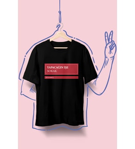 YAPACAĞIN İŞE SK. Baskılı Unisex T-shirt/Tişört - TÜM YAŞ GRUPLARI (Siyah)