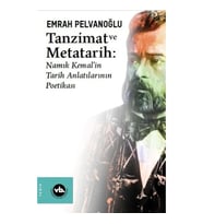 Tanzimat ve Metatarih - Namık Kemalin Tarih Anlatılarının Poetikası
