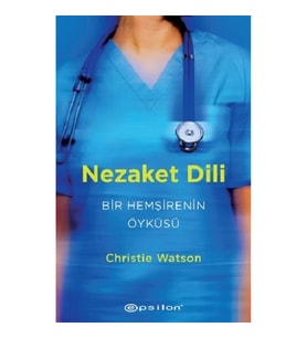 Nezaket Dili - Bir Hemşirenin Öyküsü