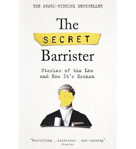The Secret Barrister: Stories Of The Law And How It'S Broken