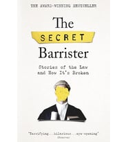 The Secret Barrister: Stories Of The Law And How It'S Broken