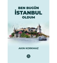 Ben Bugün İstanbul Oldum / Akın Korkmaz