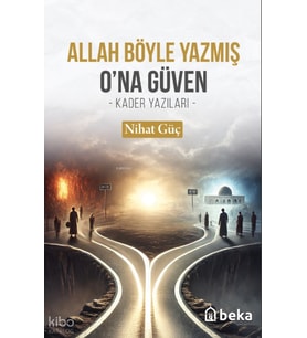 Allah Böyle Yazmış Ona Güven- Kader Yazıları - Beka Yayınları Nihat Guc Kitapları ve Eserleri Beka Kitap