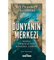 Dünyanın Merkezi: Basra Körfezi'nin Küresel Tarihi Allen James Fromherz Timaş