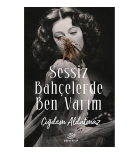 Sessiz Bahçelerde Ben Varım - Çiğdem Aldatmaz