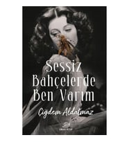 Sessiz Bahçelerde Ben Varım - Çiğdem Aldatmaz