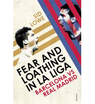 Fear And Loathing In La Liga: Barcelona Vs Real Madrid