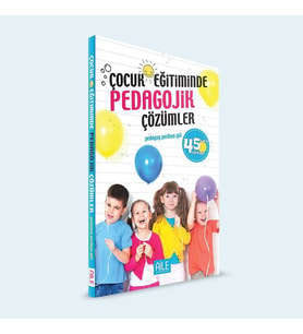ÇOCUK EĞİTİMİNDE PEDAGOJİK ÇÖZÜMLER