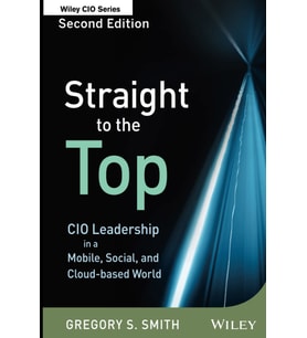 Straight To The Top: Cio Leadership In A Mobile, Social, And Cloud-Based World (Krem)