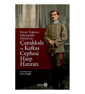 Süvari Teğmen Safiyyüddin Efendi’nin Çanakkale ve Kafkas Cephesi Harp Hatıratı