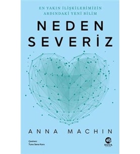 Neden Severiz: Yakın İlişkilerimizin Ardındaki Yeni Bilim