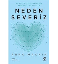 Neden Severiz: Yakın İlişkilerimizin Ardındaki Yeni Bilim
