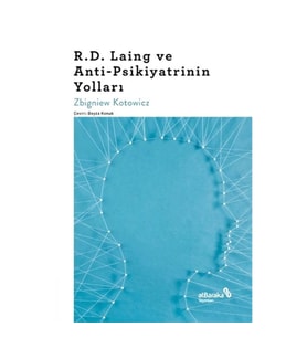 R.D. Laing ve Anti-Psikiyatrinin Yolları