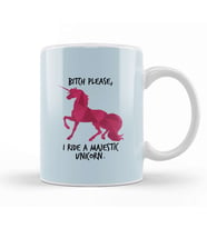 Bitch Please I Ride a Majestic Unicorn Kupa Bardak Porselen