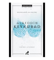 Alaeddin Keykubad- Selçuklu'nun Ulu Sultanı