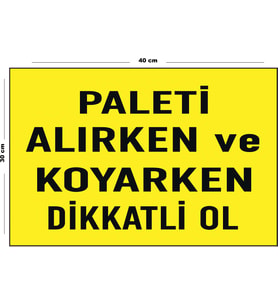 Metal Paleti Alırken Ve Koyarken Dikkatli Ol 30 cm x 40 cm A3 Büyüklüğünde Uyarı Levhası Yönlendirme