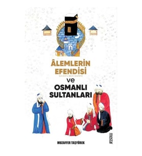 ALEMLERİN EFENDİSİ (S.A.V.) VE OSMANLI SULTANLARI